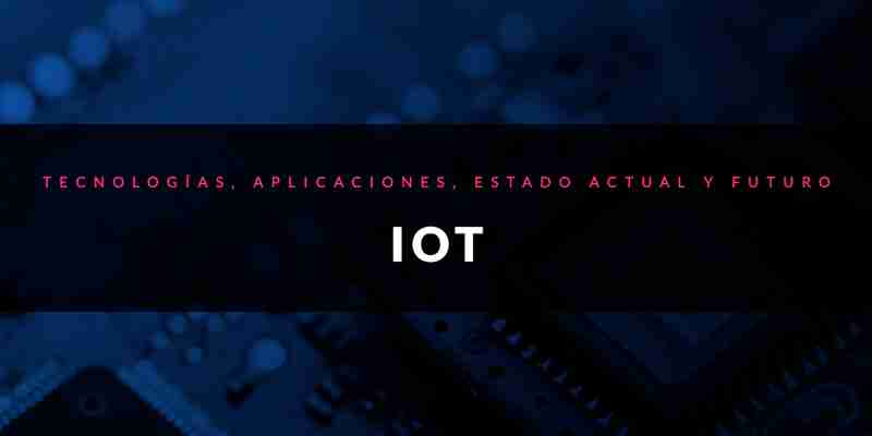 ¿Qué es IOT (Internet de las Cosas) y cómo funciona?