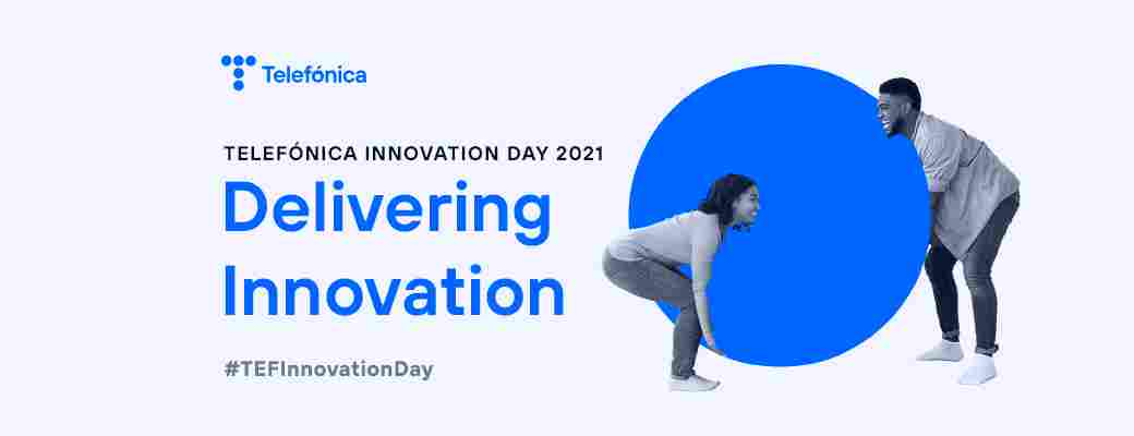 Telefónica Innovation Day 2021: innovación en estado puro